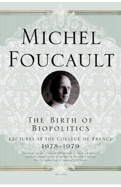 The Birth of Biopolitics: Lectures at the Coll�ge de France, 1978--1979