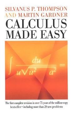 Calculus Made Easy - Silvanus P. Thompson