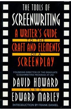 The Tools of Screenwriting: A Writer\'s Guide to the Craft and Elements of a Screenplay - David Howard