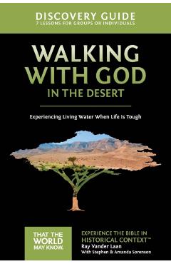 Walking with God in the Desert Discovery Guide: Experiencing Living Water When Life Is Tough - Ray Vander Laan