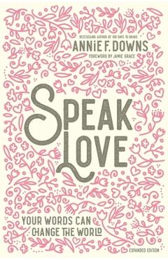 Speak Love: Your Words Can Change the World - Annie F. Downs
