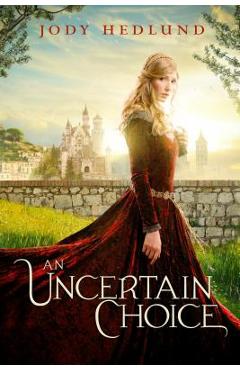 An Uncertain Choice - Jody Hedlund