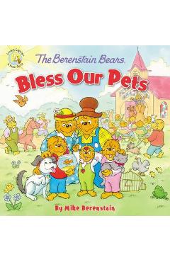 The Berenstain Bears Bless Our Pets - Mike Berenstain