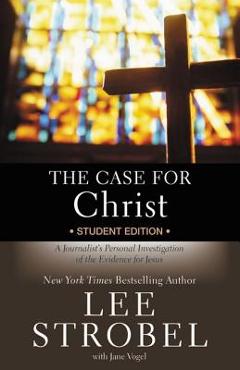 The Case for Christ Student Edition: A Journalist\'s Personal Investigation of the Evidence for Jesus - Lee Strobel