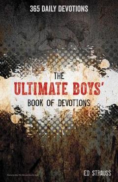The Ultimate Boys\' Book of Devotions: 365 Daily Devotions - Ed Strauss