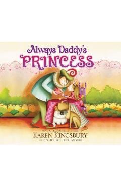 Always Daddy\'s Princess - Karen Kingsbury