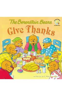 The Berenstain Bears Give Thanks - Jan Berenstain