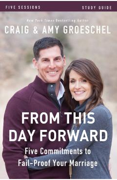 From This Day Forward Study Guide: Five Commitments to Fail-Proof Your Marriage - Craig Groeschel