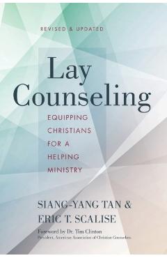 Lay Counseling: Equipping Christians for a Helping Ministry - Siang-yang Tan