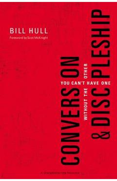Conversion and Discipleship: You Can\'t Have One Without the Other - Bill Hull