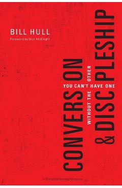 Conversion and Discipleship: You Can't Have One Without the Other - Bill Hull