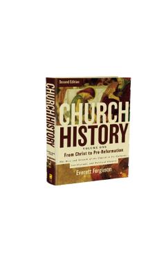 Church History, Volume One: From Christ to the Pre-Reformation: The Rise and Growth of the Church in Its Cultural, Intellectual, and Political Context - Everett Ferguson