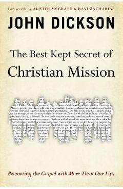 The Best Kept Secret of Christian Mission: Promoting the Gospel with More Than Our Lips - John Dickson