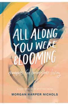 All Along You Were Blooming: Thoughts for Boundless Living - Morgan Harper Nichols