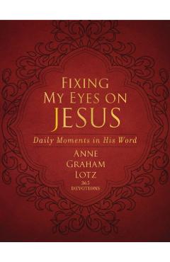 Fixing My Eyes on Jesus: Daily Moments in His Word - Anne Graham Lotz