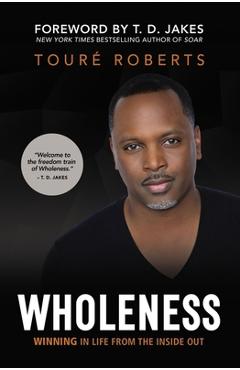 Wholeness: Winning in Life from the Inside Out - Tour� Roberts