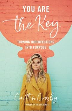 You Are the Key: Turning Imperfections Into Purpose - Caitlin Crosby