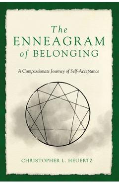 The Enneagram of Belonging: A Compassionate Journey of Self-Acceptance - Christopher L. Heuertz