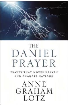 The Daniel Prayer: Prayer That Moves Heaven and Changes Nations - Anne Graham Lotz