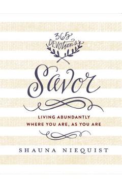 Savor: Living Abundantly Where You Are, as You Are - Shauna Niequist