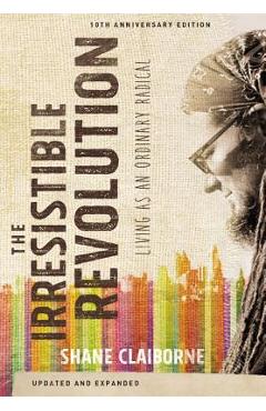 The Irresistible Revolution: Living as an Ordinary Radical - Shane Claiborne