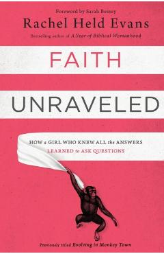 Faith Unraveled: How a Girl Who Knew All the Answers Learned to Ask Questions - Rachel Held Evans