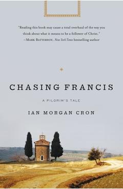Chasing Francis: A Pilgrim\'s Tale - Ian Morgan Cron