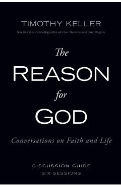 The Reason for God Discussion Guide: Conversations on Faith and Life - Timothy Keller