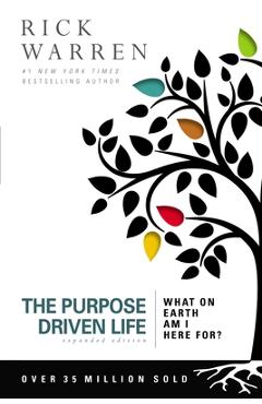 The Purpose Driven Life: What on Earth Am I Here For? - Rick Warren