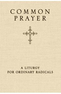 Common Prayer: A Liturgy for Ordinary Radicals - Shane Claiborne