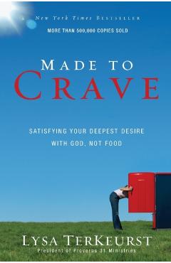 Made to Crave: Satisfying Your Deepest Desire with God, Not Food - Lysa Terkeurst