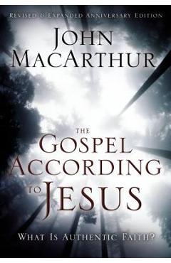 The Gospel According to Jesus: What Is Authentic Faith? - John F. Macarthur