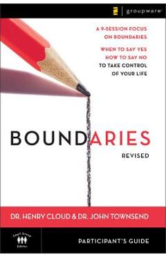 Boundaries Participant's Guide---Revised: When to Say Yes, How to Say No to Take Control of Your Life