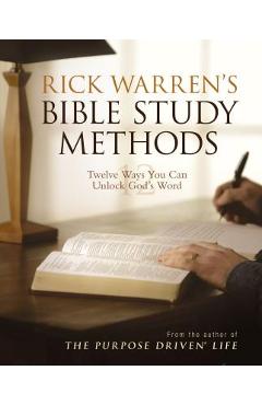 Rick Warren\'s Bible Study Methods: Twelve Ways You Can Unlock God\'s Word - Rick Warren