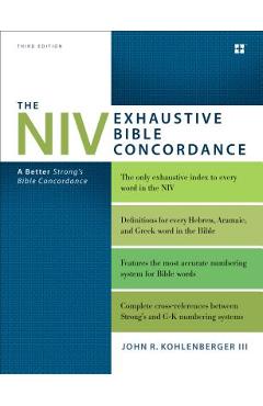 The NIV Exhaustive Bible Concordance, Third Edition: A Better Strong\'s Bible Concordance - John R. Kohlenberger Iii
