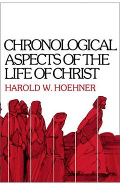 Chronological Aspects of the Life of Christ - Harold W. Hoehner