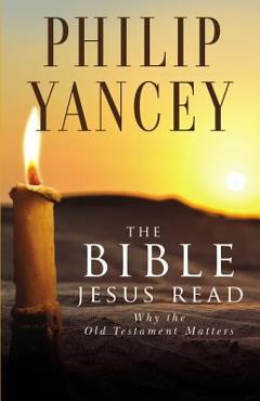 The Bible Jesus Read - Philip Yancey