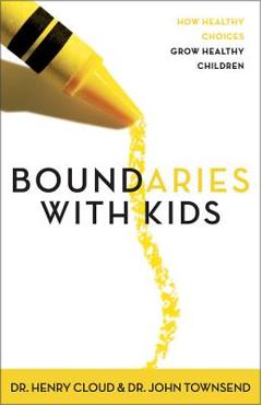 Boundaries with Kids: When to Say Yes, When to Say No to Help Your Children Gain Control of Their Lives - Henry Cloud