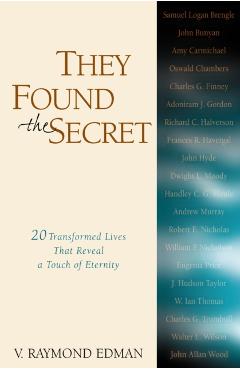 They Found the Secret: Twenty Lives That Reveal a Touch of Eternity - V. Raymond Edman