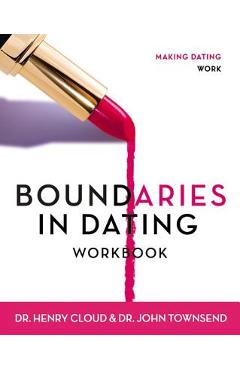 Boundaries in Dating Workbook: Making Dating Work - Henry Cloud