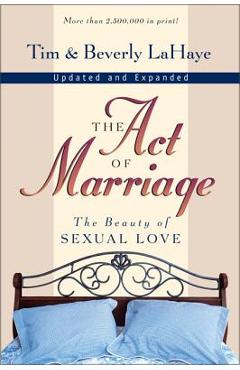The Act of Marriage: The Beauty of Sexual Love - Tim Lahaye