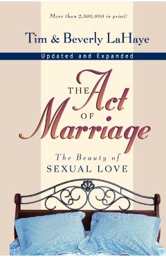 The Act of Marriage: The Beauty of Sexual Love - Tim Lahaye