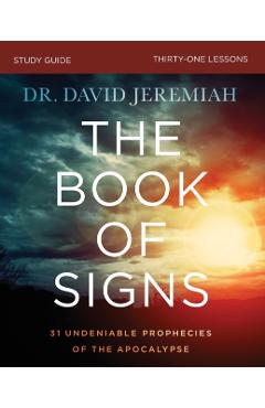 The Book of Signs Study Guide: 31 Undeniable Prophecies of the Apocalypse - David Jeremiah