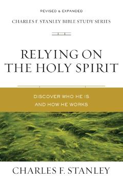 Relying on the Holy Spirit: Discover Who He Is and How He Works - Charles F. Stanley