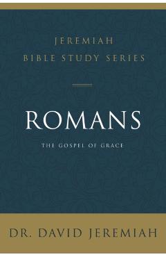 Romans: The Gospel of Grace - David Jeremiah