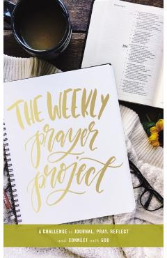 The Weekly Prayer Project: A Challenge to Journal, Pray, Reflect, and Connect with God - Zondervan