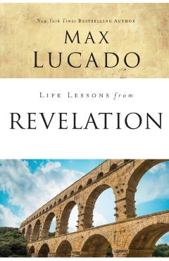 Life Lessons from Revelation: Final Curtain Call - Max Lucado