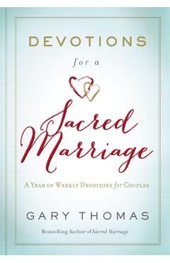 Devotions for a Sacred Marriage: A Year of Weekly Devotions for Couples - Gary Thomas