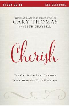 Cherish: The One Word That Changes Everything for Your Marriage - Gary Thomas