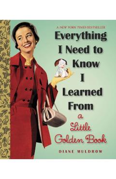 Everything I Need to Know I Learned from a Little Golden Book - Diane Muldrow